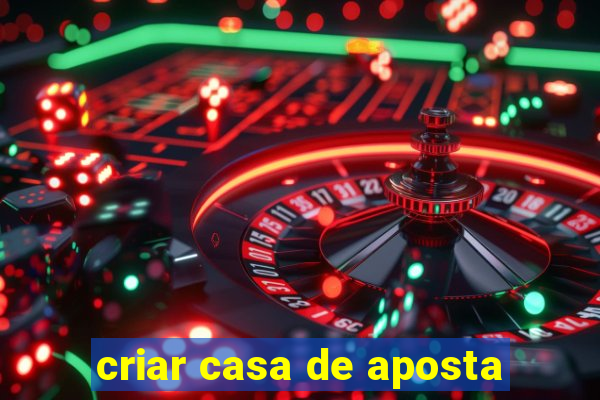 criar casa de aposta